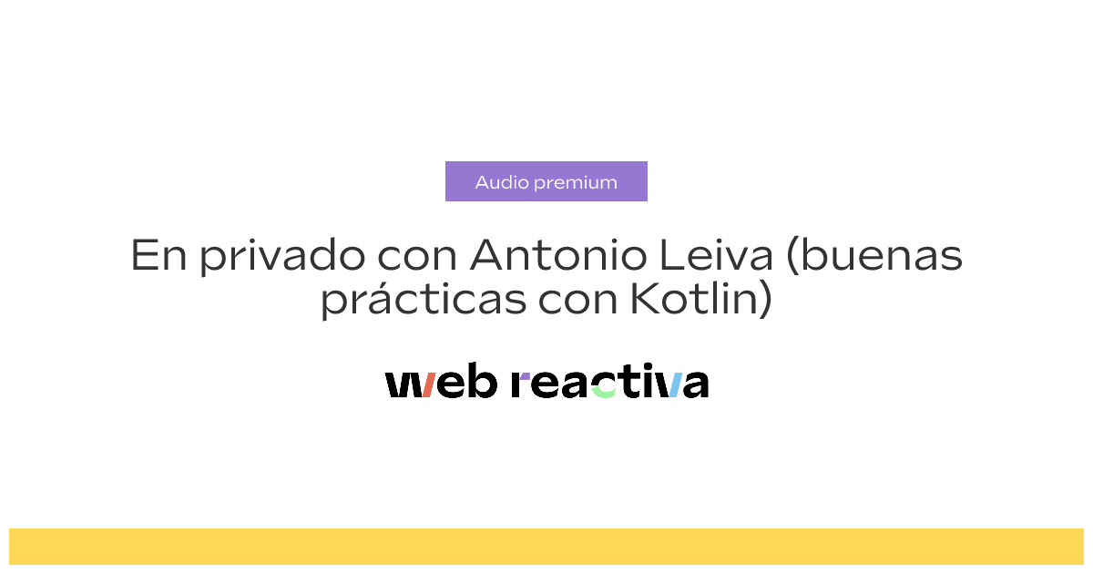 En privado con Antonio Leiva (buenas prácticas con Kotlin)