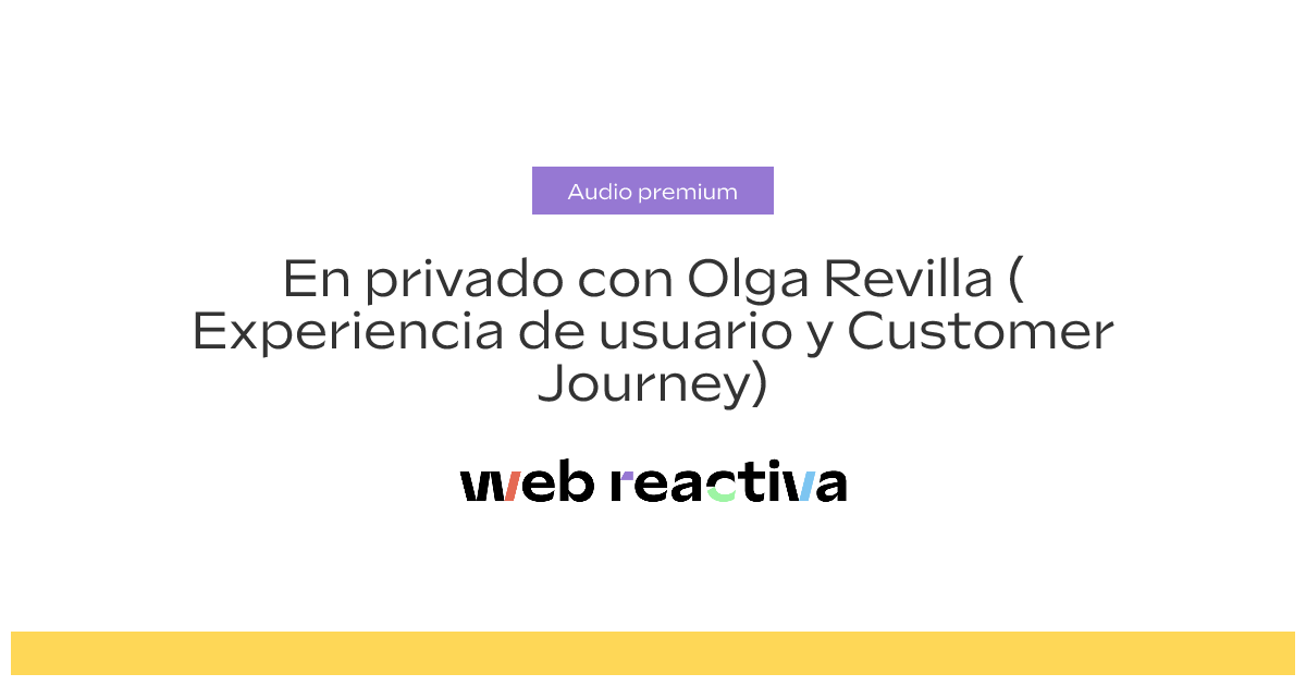 En privado con Olga Revilla (Experiencia de usuario y Customer Journey)