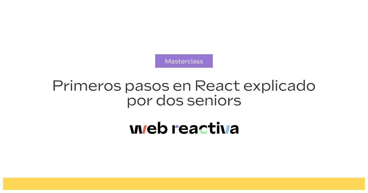 Primeros pasos en React explicado por dos seniors
