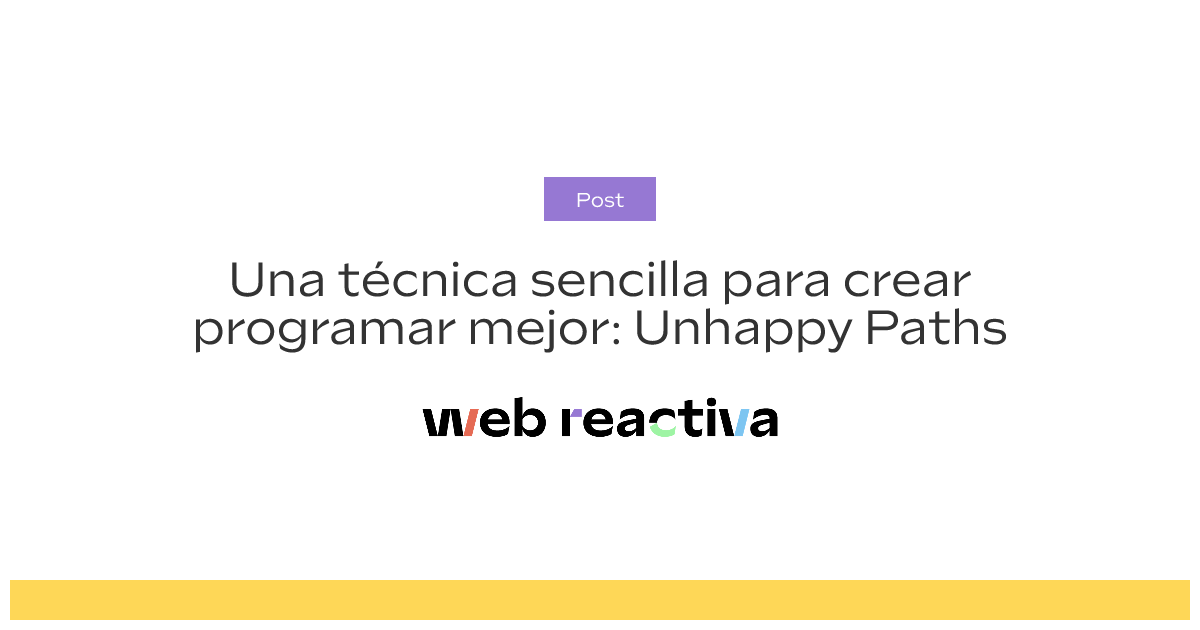 Una técnica sencilla para crear programar mejor: Unhappy Paths